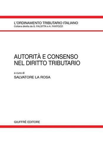 Autorità e consenso nel diritto tributario  - Libro Giuffrè 2007, L'ordinamento tributario italiano | libraccio.click