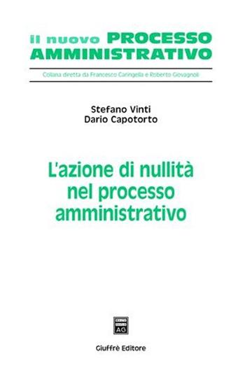 L' azione di nullità nel processo amministrativo - Stefano Vinti, Dario Capotorto - Libro Giuffrè 2008, Il nuovo processo amministrativo | libraccio.click