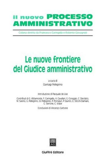 Le nuove frontiere del giudice amministrativo  - Libro Giuffrè 2008, Il nuovo processo amministrativo | libraccio.click