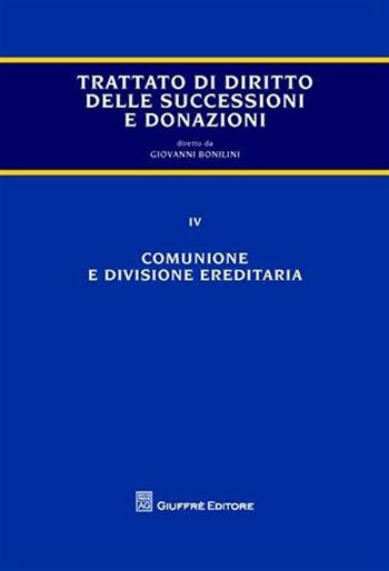 Trattato di diritto delle successioni e donazioni. Vol. 4: Comunione e divisione ereditaria. - Giovanni Bonilini - Libro Giuffrè 2009 | libraccio.click