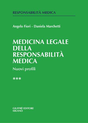 Medicina legale e della responsabilità medica. Nuovi profili. Vol. 3 - Angelo Fiori, Daniela Marchetti - Libro Giuffrè 2009, Responsabilità medica | libraccio.click