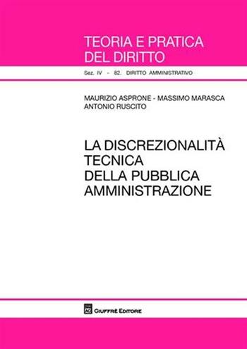 La discrezionalità tecnica della pubblica amministrazione - Maurizio Asprone, Massimo Marasca, Antonio Ruscito - Libro Giuffrè 2009, Teoria e pratica del diritto. IV | libraccio.click