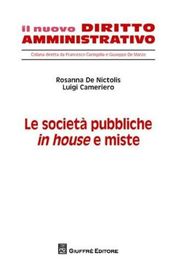 Le società pubbliche in house e miste - Rosanna De Nictolis, Luigi Cameriero - Libro Giuffrè 2008, Il nuovo diritto amministrativo | libraccio.click