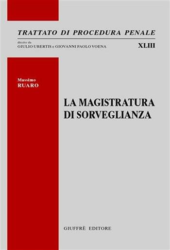 La magistratura di sorveglianza - Massimo Ruaro - Libro Giuffrè 2009, Trattato di procedura penale | libraccio.click
