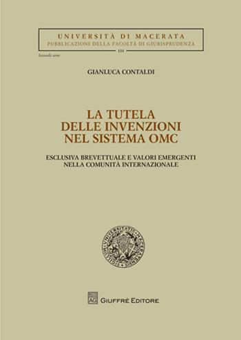 La tutela delle invenzioni nel sistema OMC. Esclusiva brevettuale e valori emergenti nella comunità internazionale - Gianluca Contaldi - Libro Giuffrè 2010, Univ. Macerata-Fac. giurispr. 2ª serie | libraccio.click