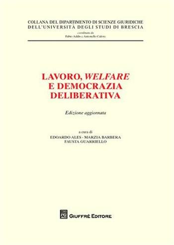 Lavoro, welfare e democrazia deliberativa  - Libro Giuffrè 2011, Univ. Brescia-Dip. scienze giuridiche | libraccio.click