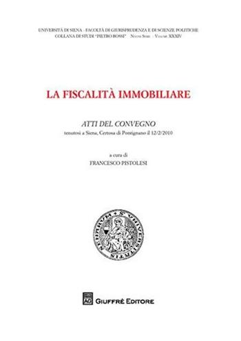 Fiscalità immobiliare. Atti del Convegno (Siena, 12 febbraio 2010)  - Libro Giuffrè 2011, Univ. Siena-Fac. giurisprudenza | libraccio.click