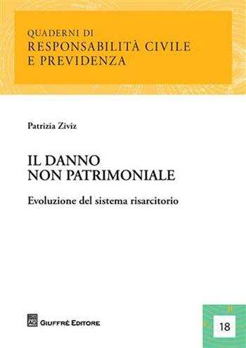 IL danno non patrimoniale. Evoluzione del sistema risarcitorio - Patrizia Ziviz - Libro Giuffrè 2011, Quaderni di Responsabilità civile e previdenza | libraccio.click