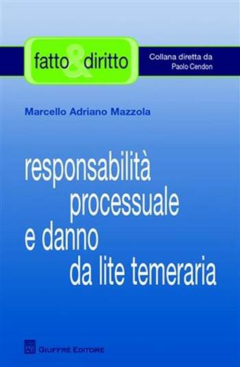 Responsabilità processuale e danno da lite temeraria - Marcello Adriano Mazzola - Libro Giuffrè 2010, Fatto & diritto | libraccio.click