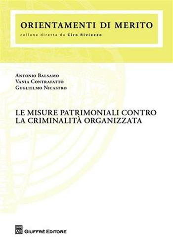 Le misure patrimoniali contro la criminalità organizzata - Antonio Balsamo, Vania Contrafatto, Guglielmo Nicastro - Libro Giuffrè 2010, Orientamenti di merito | libraccio.click