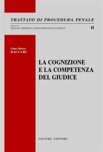 La cognizione e la competenza del giudice - G. Marco Baccari - Libro Giuffrè 2011, Trattato di procedura penale | libraccio.click