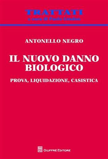 Il nuovo danno biologico. Prova, liquidazione, casistica - Antonello Negro - Libro Giuffrè 2011, Trattati | libraccio.click