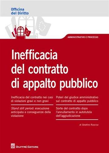 Inefficacia del contratto di appalto pubblico - Serafino Ruscica - Libro Giuffrè 2011, Officina. Amministrativo e processo | libraccio.click
