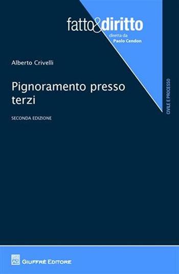 Pignoramento presso terzi - Alberto Crivelli - Libro Giuffrè 2011, Fatto & diritto | libraccio.click