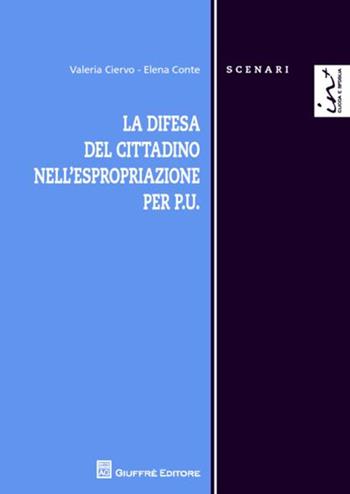 La difesa del cittadino nell'espropriazione per P.U. - Elena Conte, Valeria Ciervo - Libro Giuffrè 2013, Scenari. Nuova serie | libraccio.click