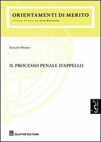 Il processo penale d'appello - Ignazio Pardo - Libro Giuffrè 2012, Orientamenti di merito | libraccio.click