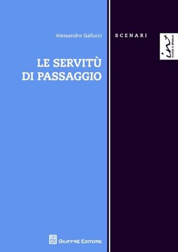 Le servitù di passaggio - Alessandro Gallucci - Libro Giuffrè 2012, Scenari. Nuova serie | libraccio.click