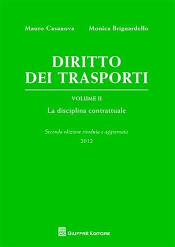 Diritto dei trasporti. Vol. 2: La disciplina contrattuale - Mauro Casanova, Monica Brignardello - Libro Giuffrè 2012 | libraccio.click