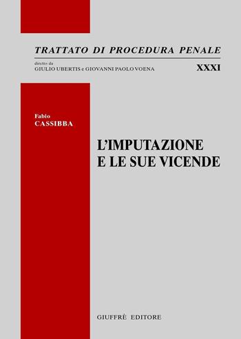 L' imputazione e le sue vicende - Fabio Cassibba - Libro Giuffrè 2016, Trattato di procedura penale | libraccio.click
