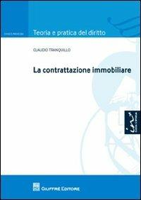 La contrattazione immobiliare - Claudio Tranquillo - Libro Giuffrè 2012, Teoria e pratica del diritto. Civile e processo | libraccio.click