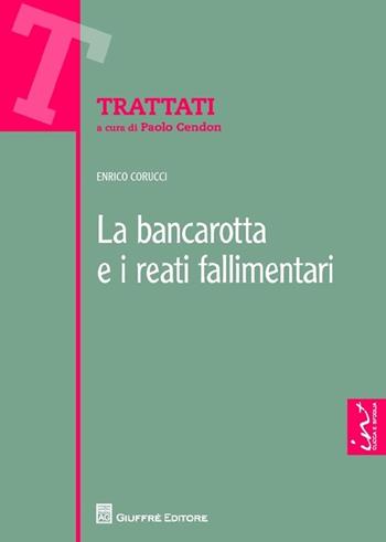 La bancarotta e i reati fallimentari - Enrico Corucci - Libro Giuffrè 2013, Trattati | libraccio.click