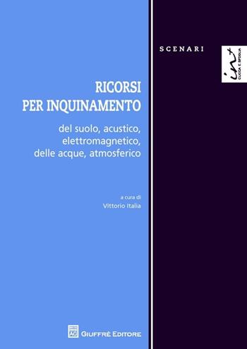 Ricorsi per inquinamento del suolo, acustico, elettromagnetico, delle acque, atmosferico  - Libro Giuffrè 2013, Scenari. Nuova serie | libraccio.click