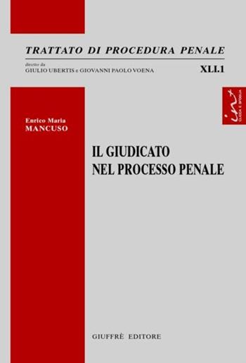 Il giudicato nel processo penale - Enrico Maria Mancuso - Libro Giuffrè 2012, Trattato di procedura penale | libraccio.click