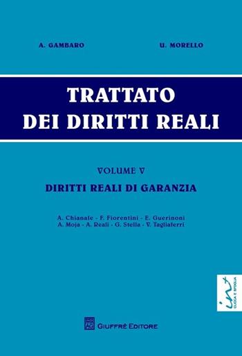 Trattato dei diritti reali. Vol. 5: Diritti reali di garanzia. - Antonio Gambaro, Umberto Morello - Libro Giuffrè 2014 | libraccio.click