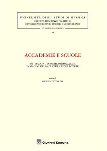 Accademie e scuole. Istituzioni, luoghi, personaggi, immagini della cultura e del potere  - Libro Giuffrè 2011, Univ. Messina-Fac.sc.pol-Studi stor.giur. | libraccio.click