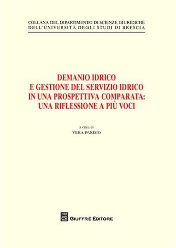 Demanio idrico e gestione del servizio idrico in una prospettiva comparata. Una riflessione a più voci  - Libro Giuffrè 2011, Univ. Brescia-Dip. scienze giuridiche | libraccio.click