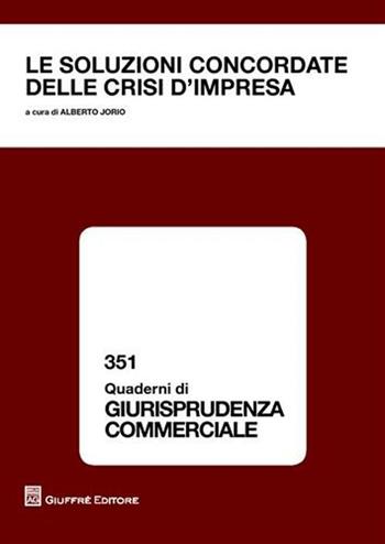 Le soluzioni concordate delle crisi d'impresa. Atti del Convegno (Torino, 8-9 aprile 2011)  - Libro Giuffrè 2012, Quaderni di giurisprudenza commerciale | libraccio.click