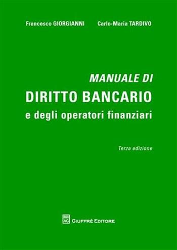 Manuale di diritto bancario e degli operatori finanziari - Francesco Giorgianni, Carlo Maria Tardivo - Libro Giuffrè 2012 | libraccio.click