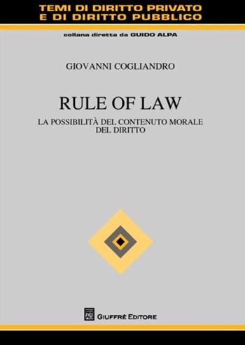 Rule of law. La possibilità del contenuto morale del diritto - Giovanni Cogliandro - Libro Giuffrè 2012, Temi diritto privato e diritto pubblico | libraccio.click