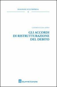 Gli accordi di ristrutturazione del debito - Caterina Luisa Appio - Libro Giuffrè 2012, Dialoghi sull'impresa | libraccio.click
