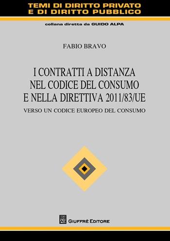 I contratti a distanza nel codice del consumo e nella direttiva 2011/83/UE. Verso un codice europeo del consumo - Fabio Bravo - Libro Giuffrè 2013, Temi diritto privato e diritto pubblico | libraccio.click