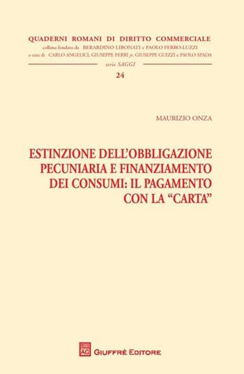 Estinzione dell'obbligazione pecuniaria e finanziamento dei consumi. Il pagamento con la carta - Maurizio Onza - Libro Giuffrè 2013, Quaderni romani di diritto commerciale | libraccio.click