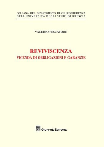 Reviviscenza. Vicenda di obbligazioni e garanzie - Valerio Pescatore - Libro Giuffrè 2013, Univ. Brescia-Dipartimento giurisprudenza | libraccio.click