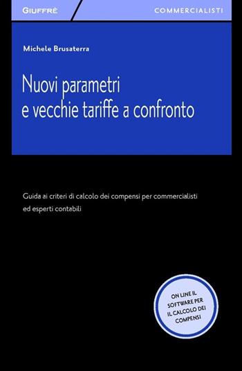 Nuovi parametri e vecchie tariffe a confronto. Guida ai criteri di calcolo dei compensi per commercialisti ed esperti contabili. Con software online - Michele Brusaterra - Libro Giuffrè 2013, Giuffrè per il commercialista | libraccio.click