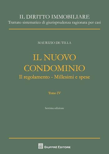 Il nuovo condominio. Il regolamento. Millesimi e spese. Vol. 4 - Maurizio De Tilla - Libro Giuffrè 2016, Il diritto immobiliare | libraccio.click