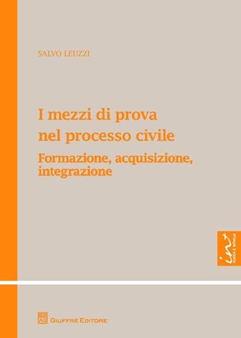 I mezzi di prova nel processo civile. Formazione, acquisizione, integrazione - Salvo Leuzzi - Libro Giuffrè 2013 | libraccio.click