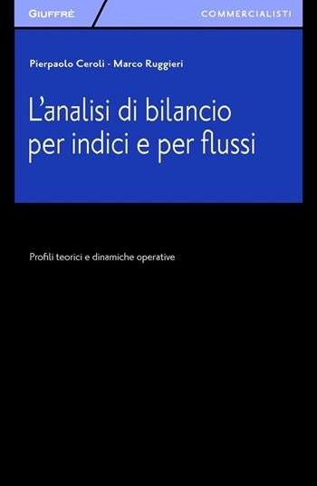 L' analisi di bilancio per indici e per flussi. Profili teorici e dinamiche operative - Pierpaolo Ceroli, Marco Ruggieri - Libro Giuffrè 2013, Giuffrè per il commercialista | libraccio.click