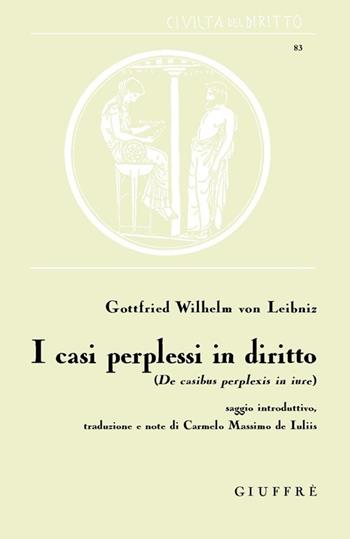 I casi perplessi in diritto. De casibus perplexis - Gottfried Wilhelm Leibniz - Libro Giuffrè 2014, Civiltà del diritto | libraccio.click