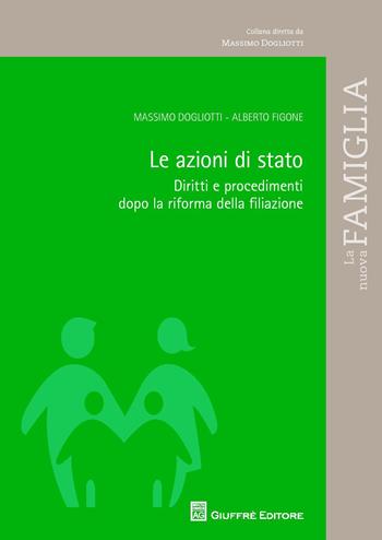 Le azioni di stato. Diritti e procedimenti dopo la riforma della filiazione - Alberto Figone, Massimo Dogliotti - Libro Giuffrè 2015 | libraccio.click