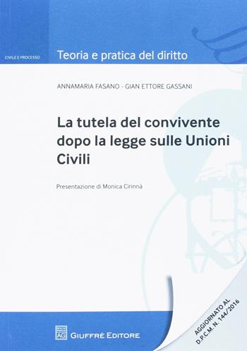 La tutela del convivente dopo la legge sulle unioni civili - Annamaria Fasano, Gian Ettore Gassani - Libro Giuffrè 2016, Teoria e pratica del diritto. Civile e processo | libraccio.click