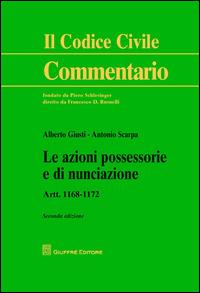 Le azioni possessorie e di nunciazione. Artt. 1168-1172 - Alberto Giusti, Antonio Scarpa - Libro Giuffrè 2015, Il codice civile. Commentario | libraccio.click