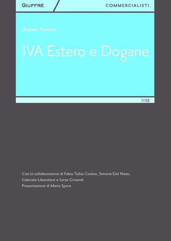 IVA estero e dogane - Renato Portale - Libro Giuffrè 2015, Giuffrè per il commercialista | libraccio.click