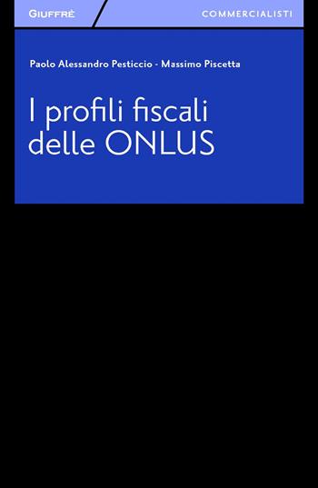 I profili fiscali delle ONLUS - Paolo A. Pesticcio, Massimo Piscetta - Libro Giuffrè 2015, Giuffrè per il commercialista | libraccio.click