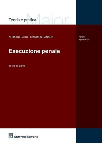 L' esecuzione penale - Alfredo Gaito, Gianrico Ranaldi - Libro Giuffrè 2016, Teoria e pratica del diritto. Maior | libraccio.click