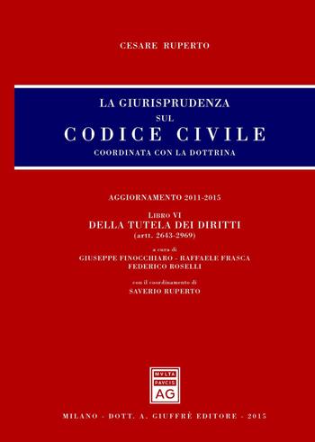 La giurisprudenza sul Codice civile. Coordinata con la dottrina. Vol. 6: Della tutela dei diritti (artt. 2643-2969). - Cesare Ruperto - Libro Giuffrè 2015, Giurisprudenza sul Codice civile | libraccio.click