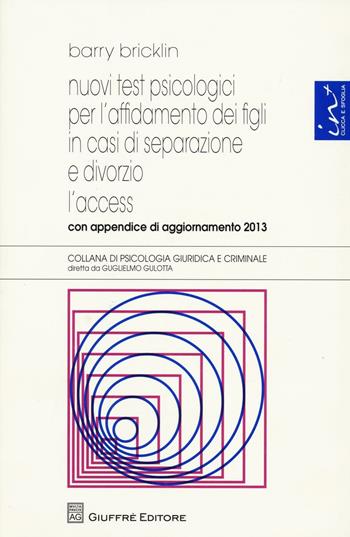 Nuovi test psicologici per l'affidamento dei figli in casi di separazione e divorzio. L'access. Con appendice di aggiornamento 2013 - Barry Bricklin - Libro Giuffrè 2013, Psicologia giuridica e criminale | libraccio.click